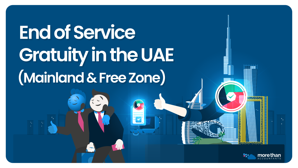 End of Service Gratuity in the UAE (Mainland & Free Zone)